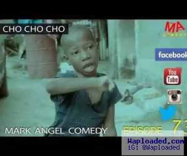 COMEDY VIDEO: Emmanuella – CHO CHO CHO (Mark Angel Comedy Episode 73